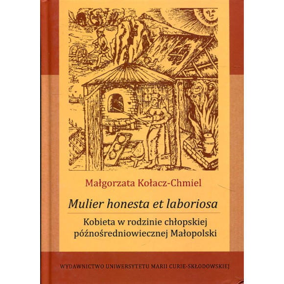Mulier honesta et laboriosa. Kobieta w rodzinie chłopskiej późnośredniowiecznej Małopolski