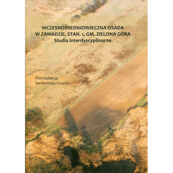 Wczesnosredniowieczna osada w Zawadzie, stan. 1, gm. Zielona Góra. Studia interdyscyplinarne.
