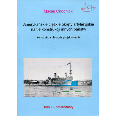Amerykańskie ciężkie okręty artyleryjskie na tle konstrukcji innych państw. Tom 1