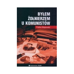 Byłem żołnierzem u komunistów
