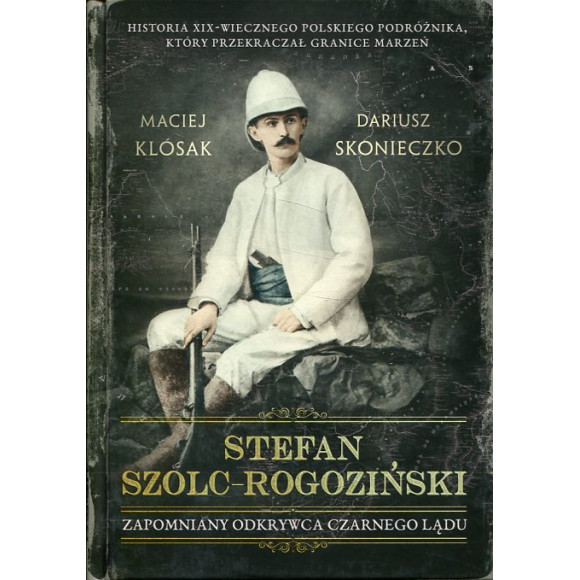 Stefan Szolc-Rogoziński. Zapomniany odkrywca Czarnego Lądu