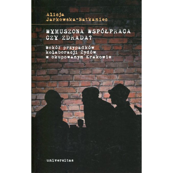 Wymuszona współpraca czy zdrada? Wokół przypadków kolaboracji Żydów w okupowanym Krakowie