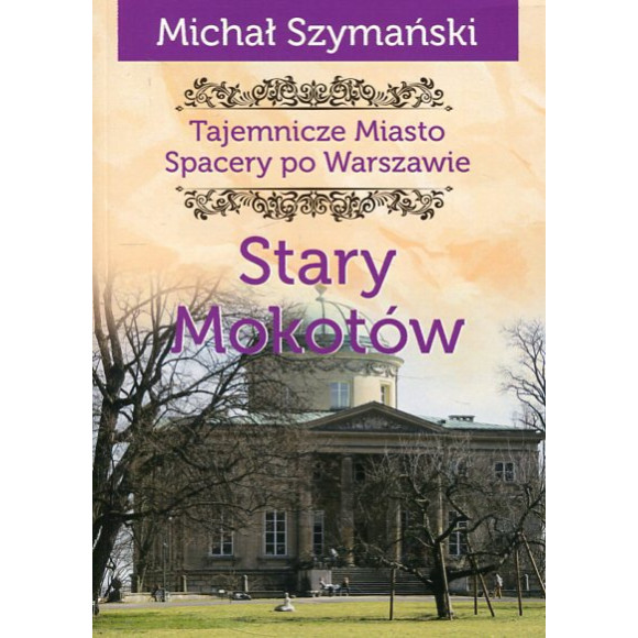 Tajemnicze miasto Spacery po Warszawie Stary Mokotów