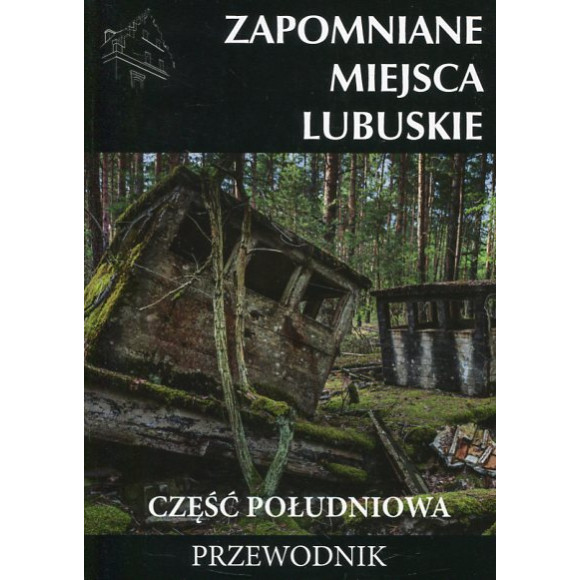 Zapomniane miejsca Lubuskie. Część południowa