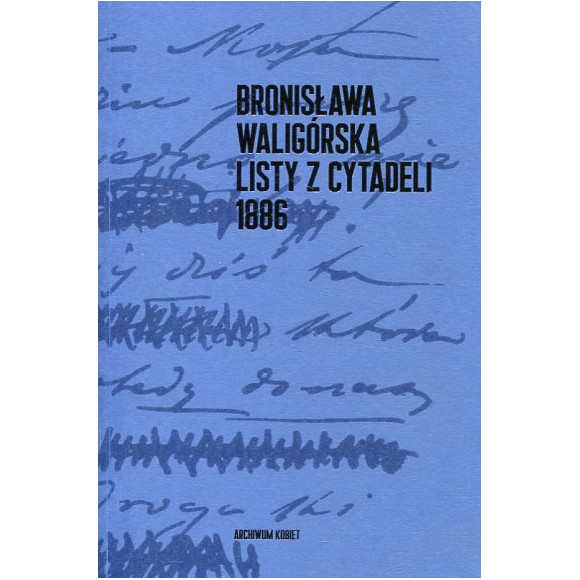 Bronisława Waligórska Listy z Cytadeli 1886