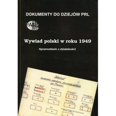 Wywiad polski w roku 1949. Sprawozdanie z działalności. (Dokumenty do dziejów PRL, zeszyt 21)