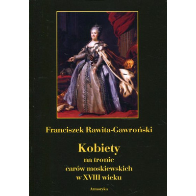 Kobiety na tronie carów moskiewskich w XVIII wieku