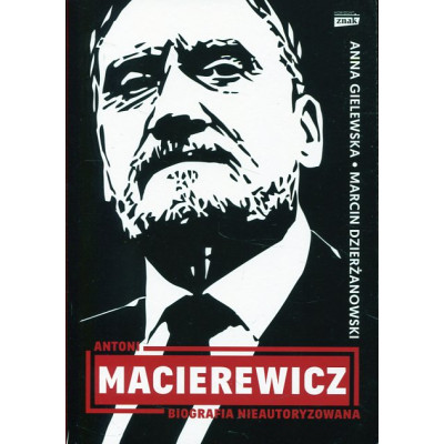 Antoni Macierewicz. Biografia nieautoryzowana