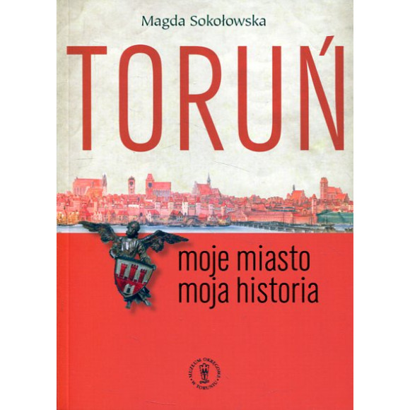 Toruń. Moje miasto - moja historia
