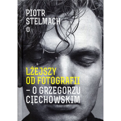 Lżejszy od fotografii. O Grzegorzu Ciechowskim