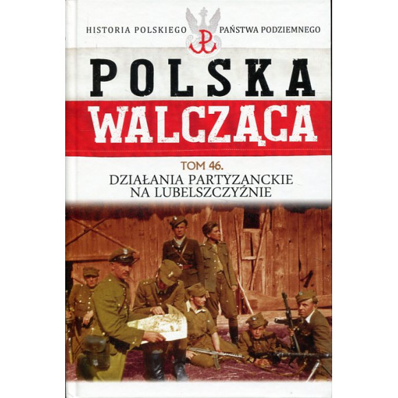 Polska Walcząca Tom 46. Działania partyzanckie na lubelszczyźnie