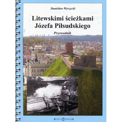 Litewskimi ścieżkami Józefa Piłsudskiego