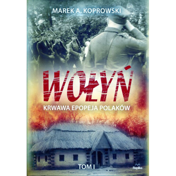 Wołyń. Krwawa epopeja Polaków, tom 1