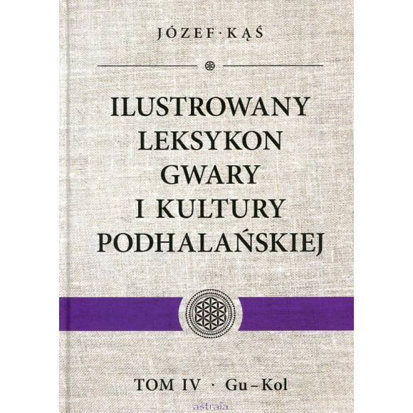 Ilustrowany leksykon gwary i kultury podhalańskiej Tom IV