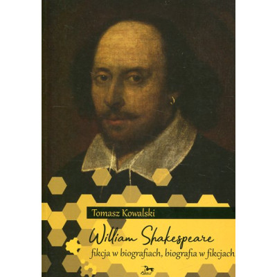 William Shakespeare. Fikcja w w biografiach, biografia w fikcjach