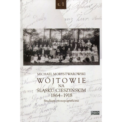 Wójtowie na Śląsku Cieszyńskim 1864-1918 Tom 1-3