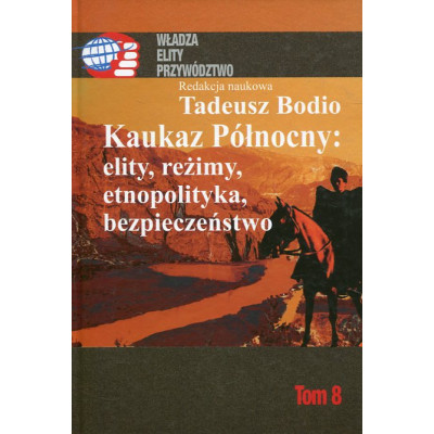 Kaukaz Północny: elity, reżimy, etnopolityka, bezpieczeństwo Tom 8