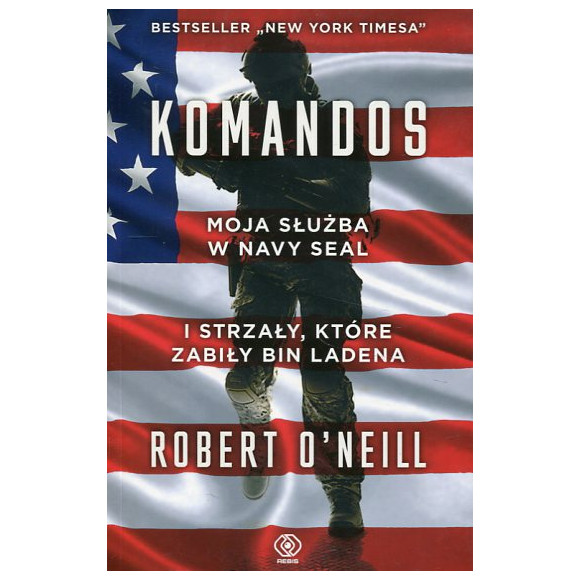 Komandos. Moja służba w Navy Seal i strzały, które zabiły Bin Ladena