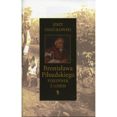 Bronisława Piłsudskiego pojedynek z losem