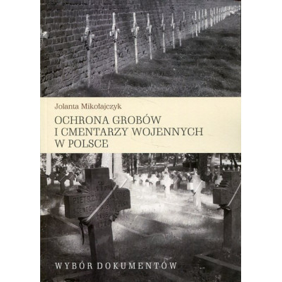 Ochrona grobów i cmentarzy wojennych w Polsce. Wybór dokumentów