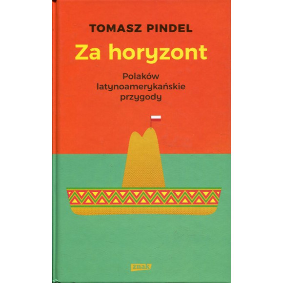 Za horyzont. Polaków latynoamerykańskie przygody