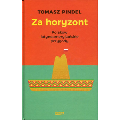 Za horyzont. Polaków latynoamerykańskie przygody