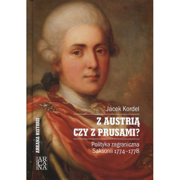 Z Austrią czy z Prusami? Polityka zagraniczna Saksonii 1774-1778