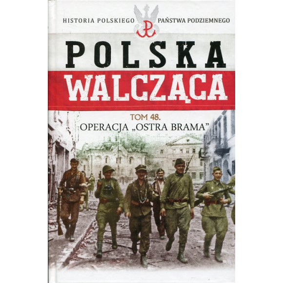 Polska Walcząca Tom 48. Operacja Ostra Brama