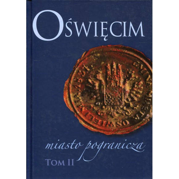 Oświęcim. Miasto pogranicza. Tom II
