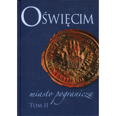 Oświęcim. Miasto pogranicza. Tom II