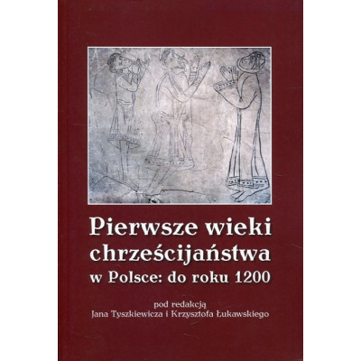 Pierwsze wieki chrześcijaństwa w Polsce: do roku 1200
