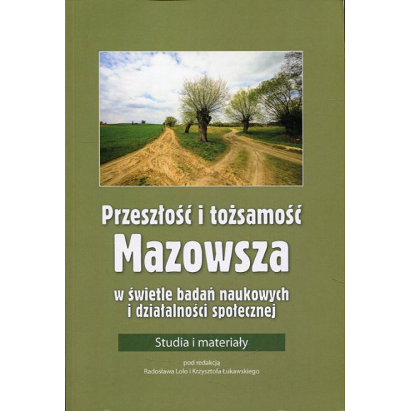 Przeszłość i tożsamość Mazowsza w świetle badań naukowych i działalności społecznych