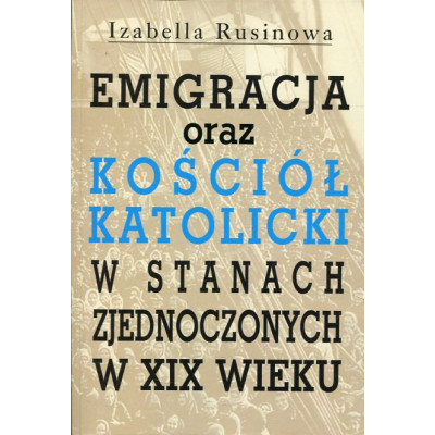 Emigracja oraz Kościół Katolicki w Stanach Zjednoczonych w XIX wieku