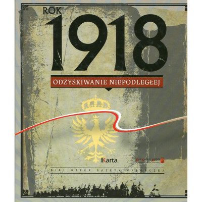 Rok 1918. Odzyskiwanie niepodległości