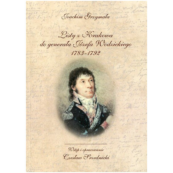 Listy z Krakowa do generała Józefa Wodzickiego 1783-1792