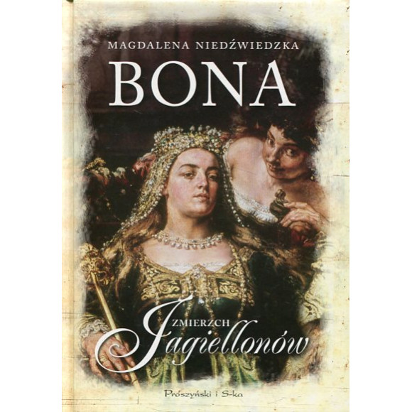 Bona. Zmierzch Jagiellonów