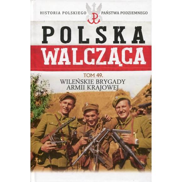 Polska Walcząca Tom 49. Wileńskie brygady Armii Krajowej