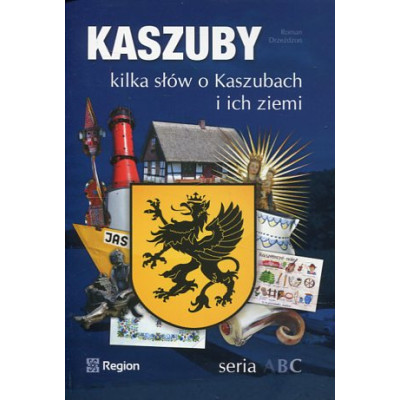 Kaszuby. Kilka słów o Kaszubach i ich ziemi