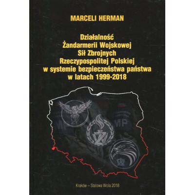 Działalność Żandarmerii Wojskowej Sił Zbrojnych Rzeczypospolitej Polskiej w systemie bezpieczeństwa Państwa w latach 1999-2018