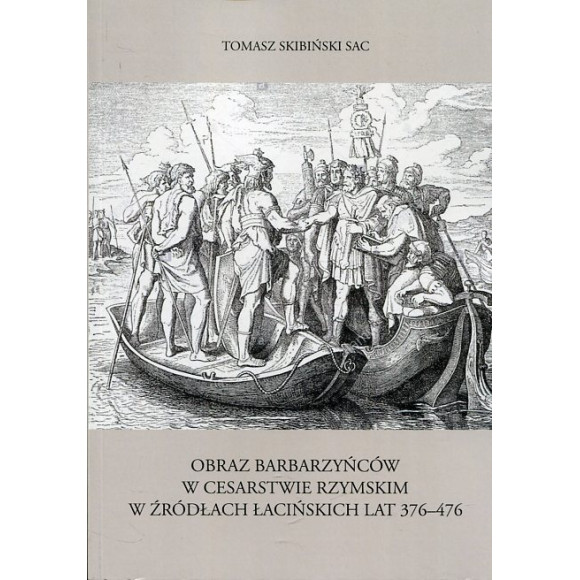 Obraz barbarzyńców w Cesarstwie Rzymskim w źródłach łacińskich lat 376-476