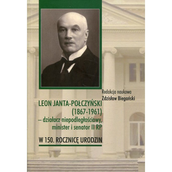Leon Janta-Połczyński (1867-1961) - działacz niepodległościowy, minister i senator II RP