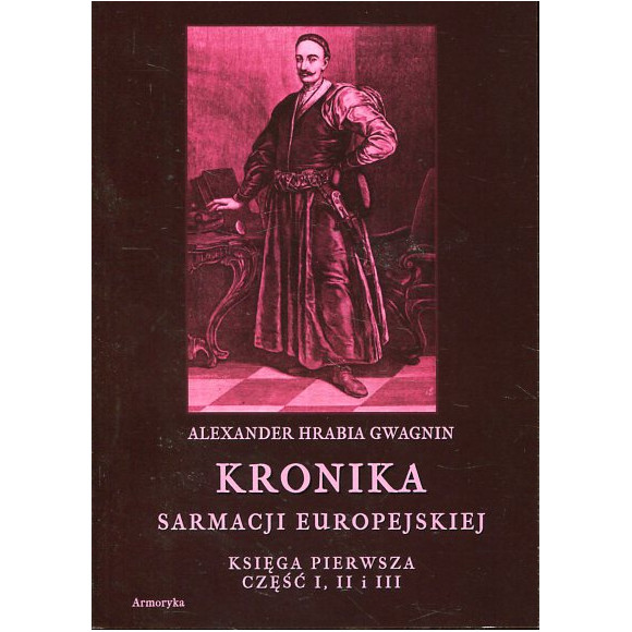 Kronika Sarmacji Europejskiej. Księga Pierwsza. Część I, II i III