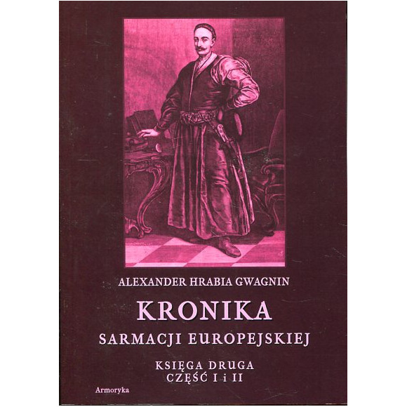 Kronika Sarmacji Europejskiej. Księga Druga. Część I i II