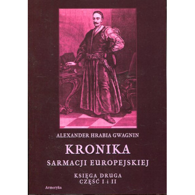 Kronika Sarmacji Europejskiej. Księga Druga. Część I i II