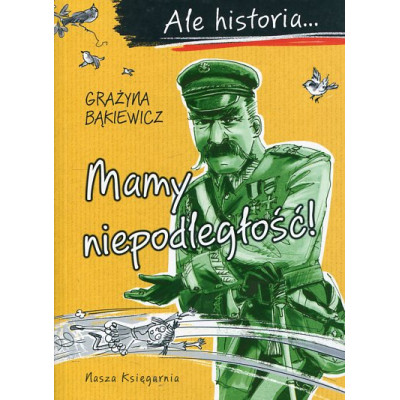 Ale historia… Mamy niepodległość!