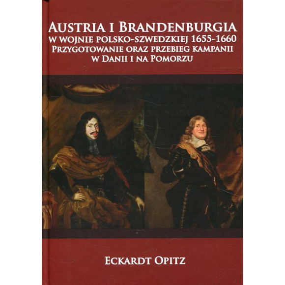 Austria i Brandenburgia w wojnie polsko-szwedzkiej 1655-1660. Przygotowanie oraz przebieg kampanii w Danii i na Pomorzu