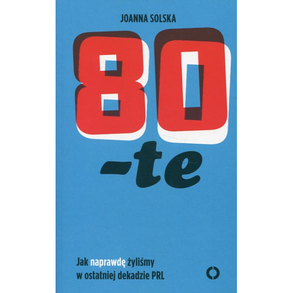 80-te. Jak naprawdę żyliśmy w ostatniej dekadzie PRL