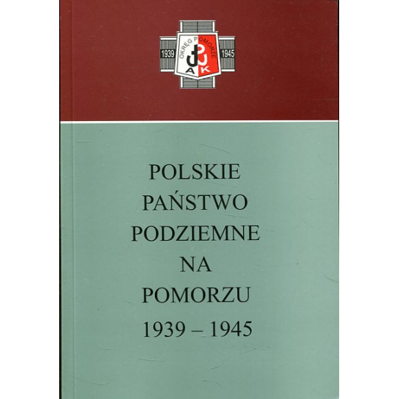 Polskie Państwo Podziemne na Pomorzu 1939-1945