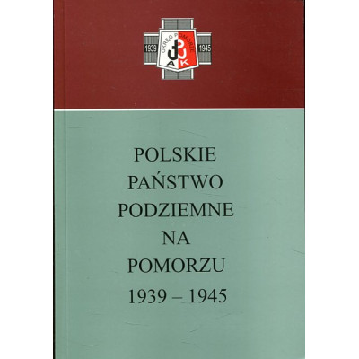 Polskie Państwo Podziemne na Pomorzu 1939-1945