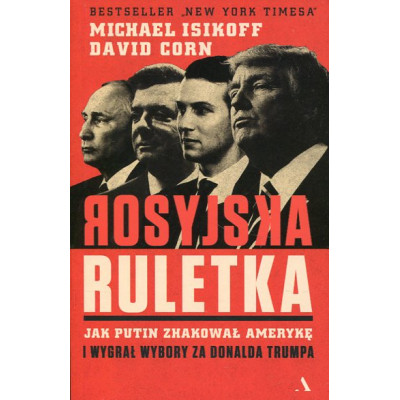 Rosyjska ruletka Jak Putin zhakował Amerykę i wygrał wybory za Donalda Trumpa